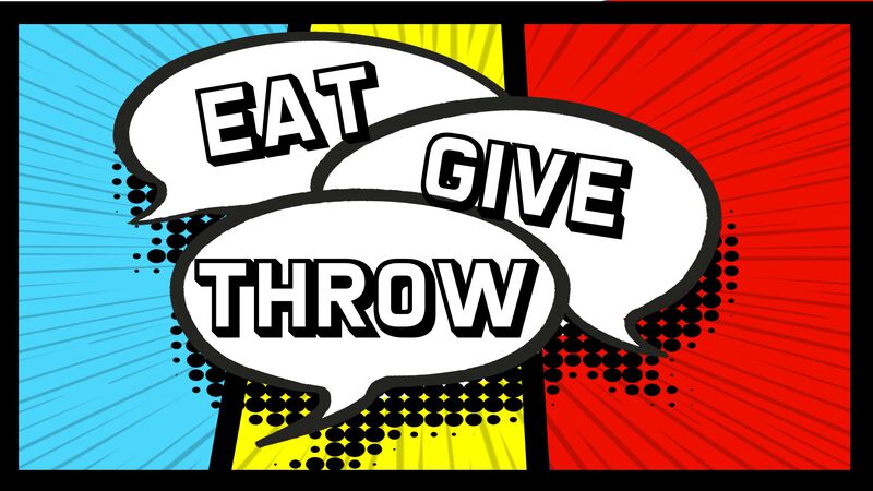 Eat, Give, Throw
